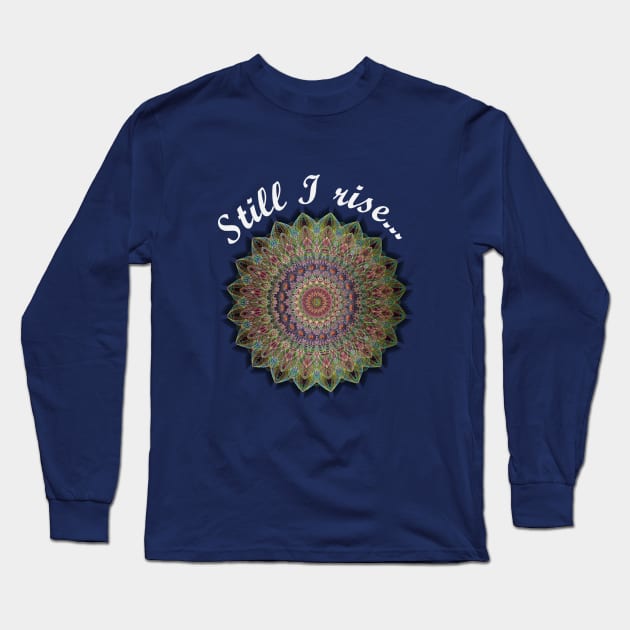 Still I rise... Long Sleeve T-Shirt by Oopsie Daisy!